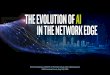The Evolution of AI in the Network Edge · 1 The Evolution of AI in the Network Edge Remi El-Ouazzane, COO/VP, AI Products Group, Intel @relouazzane GSA Executive Forum, Sept 18,