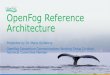 OpenFog Reference Architecture - Gorlatova...OpenFog Consortium goals Technology Industry-wide Collaboration Education Foster university and industry partnerships to tackle challenging