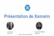 Présentation de Xamarinnioux59.free.fr/hd/meetupxamarin.pdf · Arrivée de Xamarin 2011: Xamarin.iOS et Xamarin.Android: .NET pour Android et iOS Xamarin se base sur Mono Produit