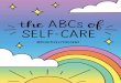 THE ABCs of self-care dani dipirro / positivelypresent · THE ABCs of self-care was originally created as a video series on TikTok (@positivelypresent). To learn more about the concept
