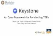An Open Framework for Architecting TEEs · An Open Framework for Architecting TEEs Dayeol Lee, David Kohlbrenner, Shweta Shinde, Dawn Song, and Krste Asanovic. Trusted Execution Environment