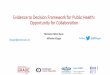 Evidence to Decision Framework for Public Health ...€¦ · Centre 1 Evidence to Decision Framework for Public Health : OpportunityforCollaboration Michele Hilton Boon. Miloslav