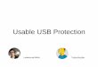 Usable USB Protection · 2019. 9. 9. · USB was meant to be cheap. USB was meant to be cheap. USB Device claim their identity and capabilities. USB ... Lock your USB Ports (hardware)