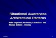 Situational Awareness Architectural Patterns · Pattern Languages describe the relationships between patterns - straightforward ... There is no reliable protocol within the communication