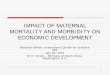 IMPACT OF MATERNAL MORTALITY AND MORBIDITY ON …€¦ · Outcomes of the recent Mothers Deliver conference held in Washington, D.C. a few weeks ago Global Health Initiative of the