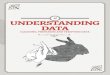 2b UNDERSTANDING DATA€¦ · information sources such other reports, social media, newspapers etc. ... about the data set. There are numerous pitfalls when trying to answer questions