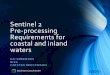 Sentinel 2 Pre-processing Requirements for coastal and ... · Sentinel 2 Pre-processing Requirements for coastal and inland waters KAI SØRENSEN NIVA CARSTEN BROCKMANN Brockmann Consult