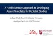 A Health Literacy Approach to Developing Assent Templates for Pediatric … · 2019. 6. 11. · two current assent form templates and the processes to use them so that ... and understandability