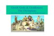 Greek Gods & Goddesses: The Olympians€¦ · Greek Gods & Goddesses: The Olympians 12 immortals who dwelt in a palace on Mount Olympus. Zeus • Supreme God of the Olympians •
