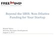 Beyond the SBIR: Non-Dilutive Funding for Your Startup€¦ · August 2, 2017 FreeMind Group, LLC Open solicitations 1. Broad Agency Announcement for the Advanced Development of Medical