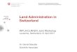 Land Administration in Switzerland - EuroGeographics...Federal Office of Topography swisstopo 3 Location and Basic Dimensions SWITZERLAND 41'290 sq km 26 cantons ~2300 municipalities