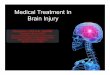 Medical Treatment In Brain Injury · Medical Treatment In Brain Injury Christopher J. Wolf, D.O., FAAPMR Associate Professor of PM&R Board Certified PM&R and Brain Injury Medicine