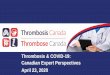 Thrombosis & COVID-19: Canadian Expert Perspectives April 23, … · 2020. 9. 10. · Agenda Primary care perspective Impacts of COVID-19 on primary care Alan Bell, MD Internist perspective
