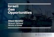 Israeli Gas Opportunities · 2016. 12. 19. · Gas Opportunities. Status of Exploration & Production Offshore Israel Oil Field Gas Field Pipelines ... Demand for Natural Gas in Israel