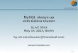 MySQL always-up with Galera 1 / 31 MySQL always-up with Galera Cluster SLAC 2014 May 14, 2014, Berlin