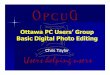 Ottawa PC Users’ Group Basic Digital Photo Editing · Before you start Is it “proper” to edit a photo? –Photo is a representation of reality –Your photo does not necessarily