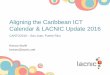 Aligning the Caribbean ICT Calendar & LACNIC Update 2016€¦ · 3/8/2016  · Aligning the Caribbean ICT Calendar & LACNIC Update 2016 Kevon Swift kevon@lacnic.net CANTO2016 –