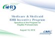 Medicare & Medicaid EHR Incentive Program · • Incentive programs for Medicare and Medicaid • Programs for hospitals and eligible professionals • Must use certified EHR technology