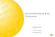 IPv4 Exhaustion & IPv6 Momentumexhaustion+and+IPv6... · IPv6 allocations do not cost anything extra to LIRs - a resource covered with a yearly membership fee New LIRs start in the
