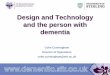 Design and Technology and the person with dementia Services... · dementia friendly setting. 2 Recommended The design features in this category are recommended for environments to