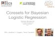 Coresets for Bayesian Logistic Regression · •Our proposal: use data summarization for fast, streaming, distributed algs. with theoretical guarantees • Complex, modular; coherent