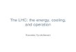 The LHC: the energy, cooling, and operationxinchou/TheLHC.pdf · Cryogenics General layout of cryogenic system. Transverse cross-section of LHC tunnel. General architecture of the