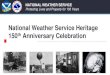 National Weather Service Heritage...National Weather Service Heritage Linking Yesterday to Today and Beyond By collecting and sharing the events and accomplishments of the past, we