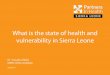 What is the state of health and vulnerability in Sierra Leone. Dibba Sierra Leone_Part 1.pdfSierra Leone in Numbers Sierra Leone 51.3 Life Expectancy Other Low-Income Countries 63.6