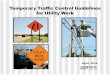 Temporary Trafﬁc Control Guidelines for Utility Work · 2016. 3. 30. · need additional TTC devices or new TTC layout. Consult with the district for your TTC plan. Flaggers To