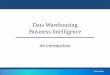Data Warehousing Business Intelligence€¦ · Some More Reasons for a Data Warehouse •Make the data available for analysis •Ability to apply advanced data mining tools •To