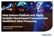 Data Science Platform and Highly Scalable Cloud-based ... · Data Science Platform and Highly Scalable Cloud-based Framework for HealthTech Data Processing ... of data managed for