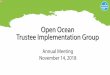 Open Ocean Trustee Implementation Group...Slide 1: Open Ocean Trustee Implementation Group Annual Meeting, November 14, 2018\爀屲Welcome to the Open Ocean Restoration Tru\ tee Implementation