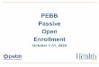 PEBB Passive Open Enrollment - Oregon€¦ · • Close all other programs on your computer • You can resize, move and minimize the windows within your webinar screen • Use “widget”