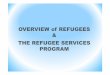 OVERVIEW of REFUGEES THE REFUGEE SERVICES PROGRAM...Refugees in Florida • The Refugee Services Program is 100% federally funded and is governed by federal law. • Florida hosts