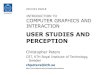USER STUDIES AND PERCEPTION - KTH€¦ · Evaluating Computer Graphics • Computer graphics inherently human- centered • Images, animations, behaviour • Computer applications