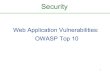 Web Application Vulnerabilities: OWASP Top 10 · OWASP • Open Web Application Security Project – • Global community of web app security professionals • They produce: – Best