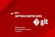 GETTING STARTED WITH - Red Hatpeople.redhat.com/.../june2017/gettingstartedwithgit.pdf · 2017. 6. 15. · Getting started with GIT GIT key concepts 2/2 Branch All commit in git live