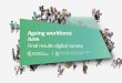 Ageing workforce June - Amazon Web Services · Ageing workforce Final results digital survey ... Report . Introduction As part of the 2016 Review of Retirement Income Policies the
