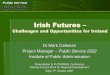 Public Service 2020 · Challenges and Opportunities for Ireland Dr Mark Callanan Project Manager –Public Service 2022 Institute of Public Administration Presentation to FUTURREG