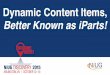 Dynamic Content Items, Better Known as iParts! · web pages! This session will teach . What is an iPart? iPart Synonyms •Dynamic Content Items •Web parts •User controls •Widgets