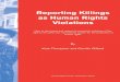 REPORTING KILLINGS AS HUMAN RIGHTS VIOLATIONSReporting Killings as Human Rights Violations How to document and respond to potential violations of the right to life within the international