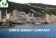 CARIB CEMENT COMPANY...Corporate Profile . For the past Fifty Years, Carib Cement has been the Cement Industry of Jamaica. Our Management Systems. EXPANSION AND MODERNIZATION PROGRAMME