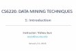 CS6220: DATA MINING TECHNIQUES · Why Data Mining? •The Explosive Growth of Data: from terabytes to petabytes •Data collection and data availability •Automated data collection