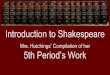 Introduction to Shakespeare 5th Period’s Work · 1/5/2016  · Introduction to Shakespeare Mrs. Hutchings’ Compilation of her 5th Period’s Work . ... 1. Shakespeare had multiple