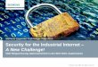 Security for the Industrial Internet A New Challenge!...•To meet industrial Internet (resp. I4.0, IoT/WoT) needs, IT-security will fundamentally change from what we know today •Drivers