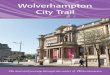 Wolverhampton City Trail · and this trail has been produced to provide an enjoyable and informative experience for those with an interest in the heritage of the city. Take extra