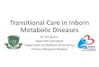Transitional Care in Inborn Metabolic Diseases · 2016. 6. 13. · Inborn metabolic diseases: trends in development Growing older Advances in biochemical and molecular diagnosis New