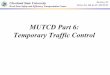 MUTCD Part 6: Temporary Traffic Control · PART 6. TEMPORARY TRAFFIC CONTROL Chapter 6A. General Chapter 6B. Fundamental Principles Chapter 6C. Temporary Traffic Control Elements