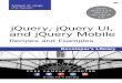 jQuery, jQuery UI, and jQuery Mobile: Recipes and Examples€¦ · Praise for jQuery, jQuery UI, and jQuery Mobile “de Jonge and Dutson’s cookbook approach to jQuery, jQuery UI,