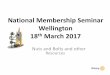 National Membership Seminar Wellington 18th March 2017€¦ · National Membership Seminar Wellington 18thMarch 2017 Nuts and Bolts and other Resources. Regional Membership Development